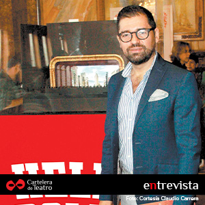 “Los dioses del Teatro premian y castigan”: Entrevista con Claudio Carrera. Noticias en tiempo real